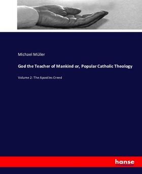 Müller |  God the Teacher of Mankind or, Popular Catholic Theology | Buch |  Sack Fachmedien