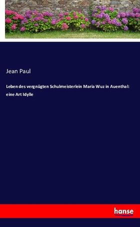 Paul |  Leben des vergnügten Schulmeisterlein Maria Wuz in Auenthal | Buch |  Sack Fachmedien