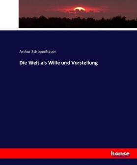 Schopenhauer |  Die Welt als Wille und Vorstellung | Buch |  Sack Fachmedien