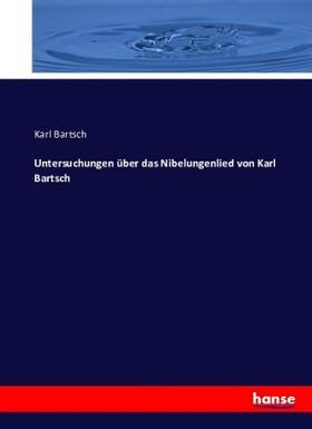 Bartsch |  Untersuchungen über das Nibelungenlied von Karl Bartsch | Buch |  Sack Fachmedien