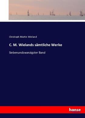 Wieland |  C. M. Wielands sämtliche Werke | Buch |  Sack Fachmedien