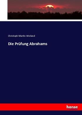 Wieland |  Die Prüfung Abrahams | Buch |  Sack Fachmedien