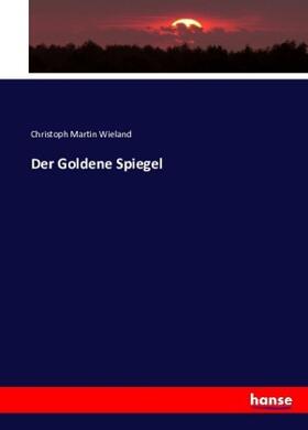 Wieland |  Der Goldene Spiegel | Buch |  Sack Fachmedien