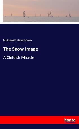 Hawthorne |  The Snow Image | Buch |  Sack Fachmedien