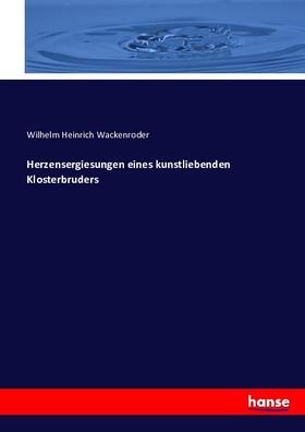 Wackenroder |  Herzensergiesungen eines kunstliebenden Klosterbruders | Buch |  Sack Fachmedien