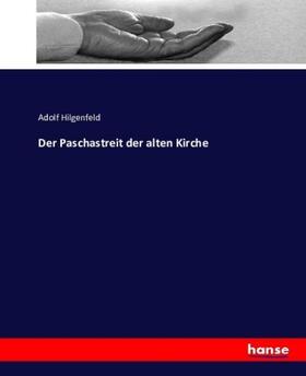 Hilgenfeld |  Der Paschastreit der alten Kirche | Buch |  Sack Fachmedien