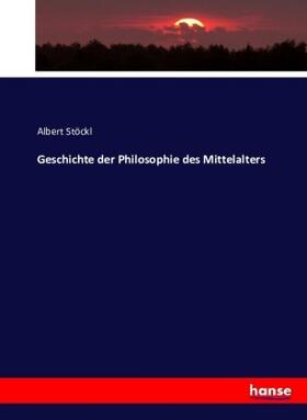 Stöckl |  Geschichte der Philosophie des Mittelalters | Buch |  Sack Fachmedien