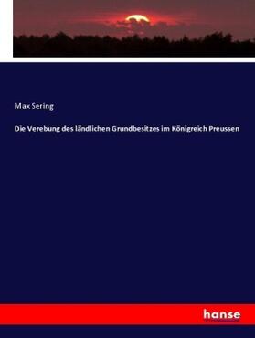 Sering |  Die Verebung des ländlichen Grundbesitzes im Königreich Preussen | Buch |  Sack Fachmedien