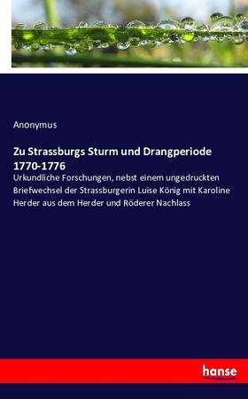 Anonymus |  Zu Strassburgs Sturm und Drangperiode 1770-1776 | Buch |  Sack Fachmedien