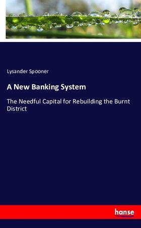 Spooner |  A New Banking System | Buch |  Sack Fachmedien