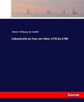 Goethe |  Liebesbriefe an Frau von Stein 1776 bis 1789 | Buch |  Sack Fachmedien