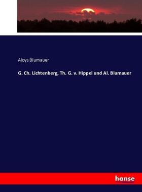 Blumauer | G. Ch. Lichtenberg, Th. G. v. Hippel und Al. Blumauer | Buch | 978-3-7434-0873-9 | sack.de