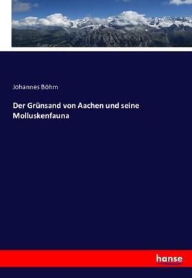 Böhm |  Der Grünsand von Aachen und seine Molluskenfauna | Buch |  Sack Fachmedien