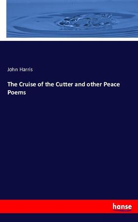 Harris |  The Cruise of the Cutter and other Peace Poems | Buch |  Sack Fachmedien