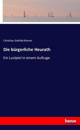 Klemm |  Die bürgerliche Heurath | Buch |  Sack Fachmedien