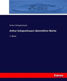 Schopenhauer |  Arthur Schopenhauers Sämmtliche Werke | Buch |  Sack Fachmedien