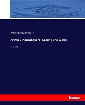 Schopenhauer |  Arthur Schopenhauers - Sämmtliche Werke | Buch |  Sack Fachmedien