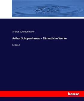 Schopenhauer |  Arthur Schopenhauers - Sämmtliche Werke | Buch |  Sack Fachmedien