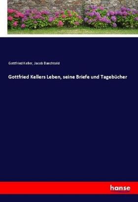 Keller / Baechtold |  Gottfried Kellers Leben, seine Briefe und Tagebücher | Buch |  Sack Fachmedien