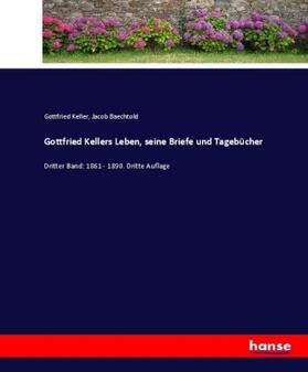 Keller / Baechtold |  Gottfried Kellers Leben, seine Briefe und Tagebücher | Buch |  Sack Fachmedien