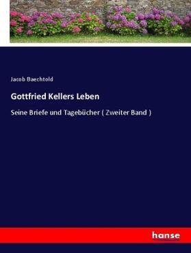 Baechtold |  Gottfried Kellers Leben | Buch |  Sack Fachmedien