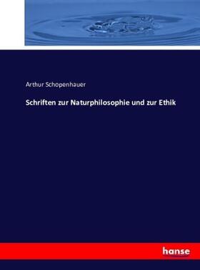 Schopenhauer |  Schriften zur Naturphilosophie und zur Ethik | Buch |  Sack Fachmedien