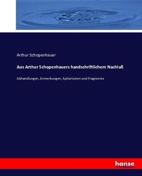 Schopenhauer |  Aus Arthur Schopenhauers handschriftlichem Nachlaß | Buch |  Sack Fachmedien