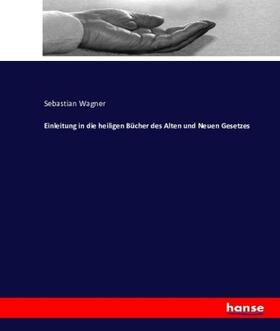 Wagner |  Einleitung in die heiligen Bücher des Alten und Neuen Gesetzes | Buch |  Sack Fachmedien