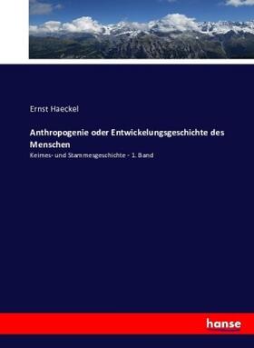 Haeckel |  Anthropogenie oder Entwickelungsgeschichte des Menschen | Buch |  Sack Fachmedien