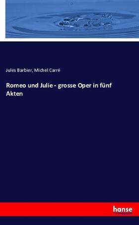 Barbier / Carré |  Romeo und Julie - grosse Oper in fünf Akten | Buch |  Sack Fachmedien