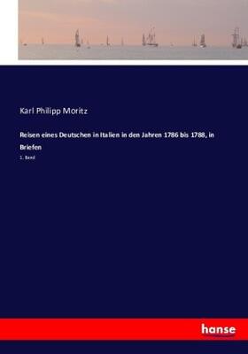 Moritz |  Reisen eines Deutschen in Italien in den Jahren 1786 bis 1788, in Briefen | Buch |  Sack Fachmedien