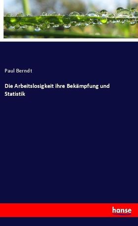 Berndt |  Die Arbeitslosigkeit ihre Bekämpfung und Statistik | Buch |  Sack Fachmedien