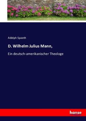 Spaeth |  D. Wilhelm Julius Mann, | Buch |  Sack Fachmedien