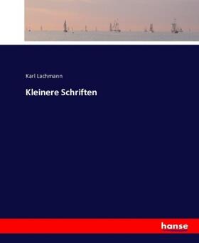 Lachmann |  Kleinere Schriften | Buch |  Sack Fachmedien