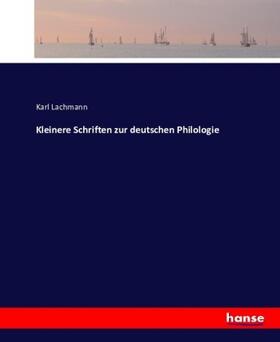 Lachmann |  Kleinere Schriften zur deutschen Philologie | Buch |  Sack Fachmedien