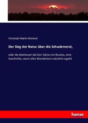 Wieland |  Der Sieg der Natur über die Schwärmerei, | Buch |  Sack Fachmedien