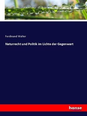 Walter |  Naturrecht und Politik im Lichte der Gegenwart | Buch |  Sack Fachmedien