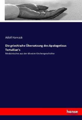 Harnack |  Die griechische Übersetzung des Apologeticus Tertullian's | Buch |  Sack Fachmedien