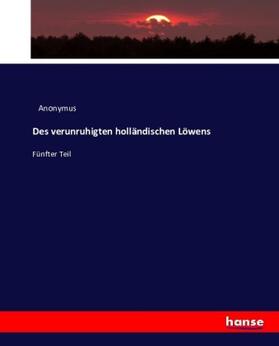 Anonymus |  Des verunruhigten holländischen Löwens | Buch |  Sack Fachmedien