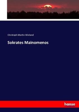 Wieland |  Sokrates Mainomenos | Buch |  Sack Fachmedien