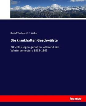 Virchow / Weber |  Die krankhaften Geschwülste | Buch |  Sack Fachmedien