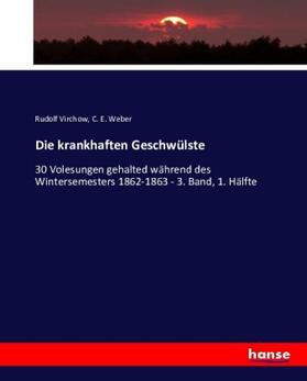 Virchow / Weber |  Die krankhaften Geschwülste | Buch |  Sack Fachmedien