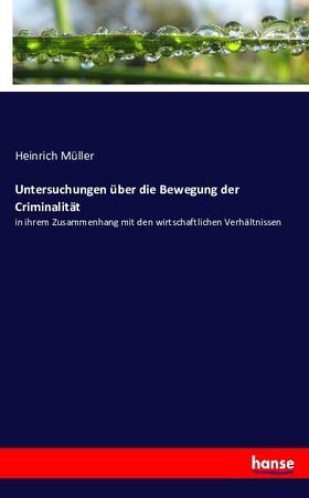 Müller |  Untersuchungen über die Bewegung der Criminalität | Buch |  Sack Fachmedien