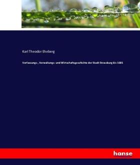 Eheberg |  Verfassungs-, Verwaltungs- und Wirtschaftsgeschichte der Stadt Strassburg bis 1681 | Buch |  Sack Fachmedien