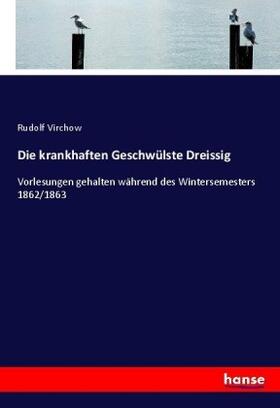 Virchow |  Die krankhaften Geschwülste Dreissig | Buch |  Sack Fachmedien