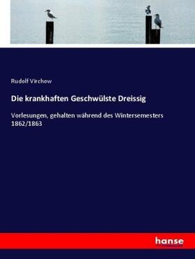 Virchow |  Die krankhaften Geschwülste Dreissig | Buch |  Sack Fachmedien