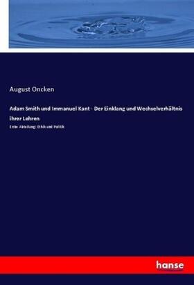 Oncken |  Adam Smith und Immanuel Kant - Der Einklang und Wechselverhältnis ihrer Lehren | Buch |  Sack Fachmedien