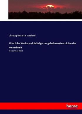 Wieland |  Sämtliche Werke und Beiträge zur geheimen Geschichte der Menschheit | Buch |  Sack Fachmedien