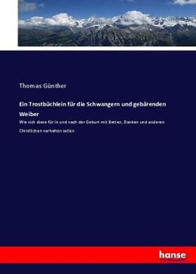 Günther |  Ein Trostbüchlein für die Schwangern und gebärenden Weiber | Buch |  Sack Fachmedien