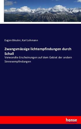 Bleuler / Lehmann |  Zwangsmässige lichtempfindungen durch Schall | Buch |  Sack Fachmedien